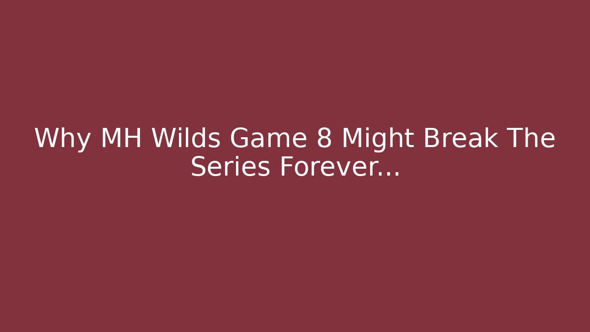 Why MH Wilds Game 8 Might Break The Series Forever… - Critter Realm
