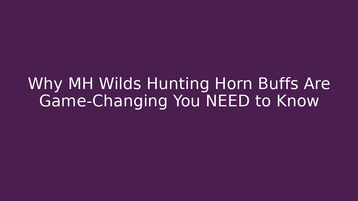Why MH Wilds Hunting Horn Buffs Are Game-Changing You NEED to Know - Critter Realm