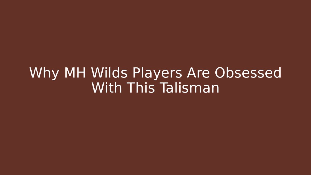 Why MH Wilds Players Are Obsessed With This Talisman