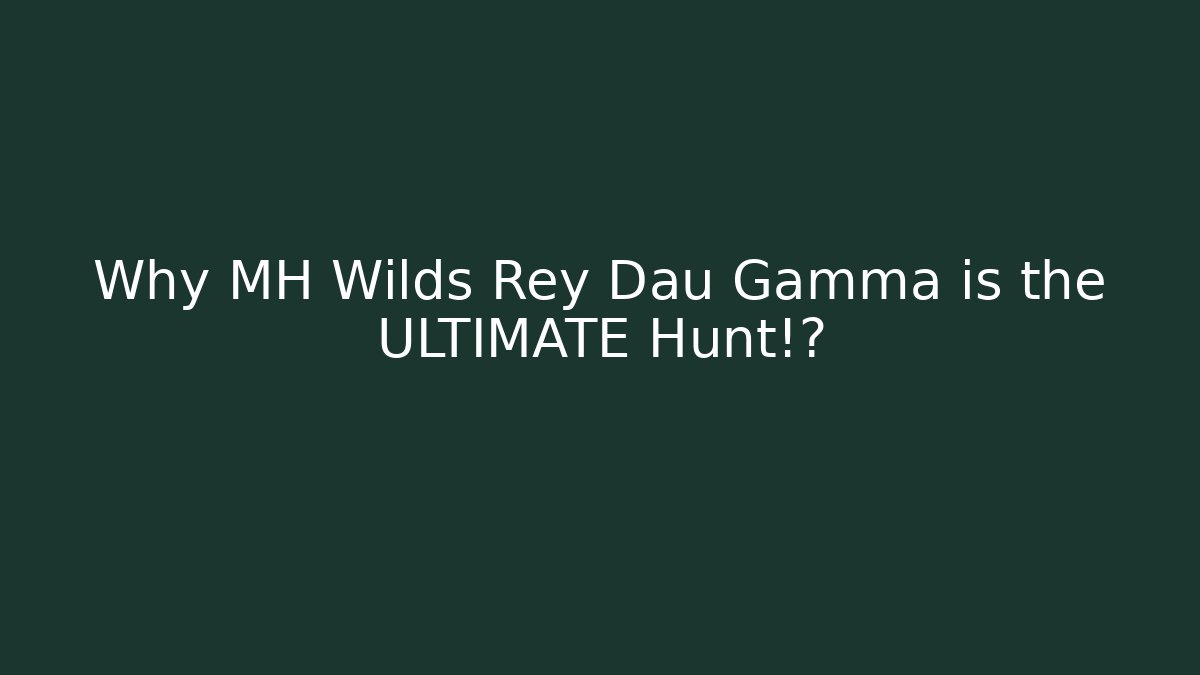 Why MH Wilds Rey Dau Gamma is the ULTIMATE Hunt!? - Critter Realm