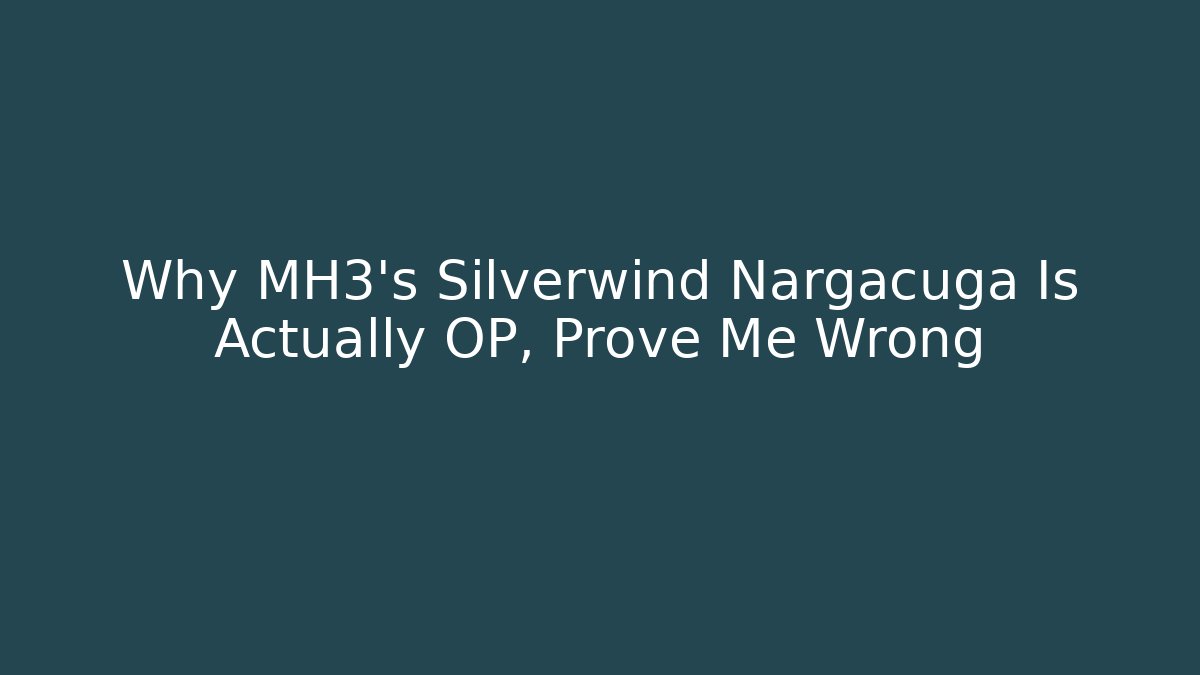Why MH3's Silverwind Nargacuga Is Actually OP, Prove Me Wrong