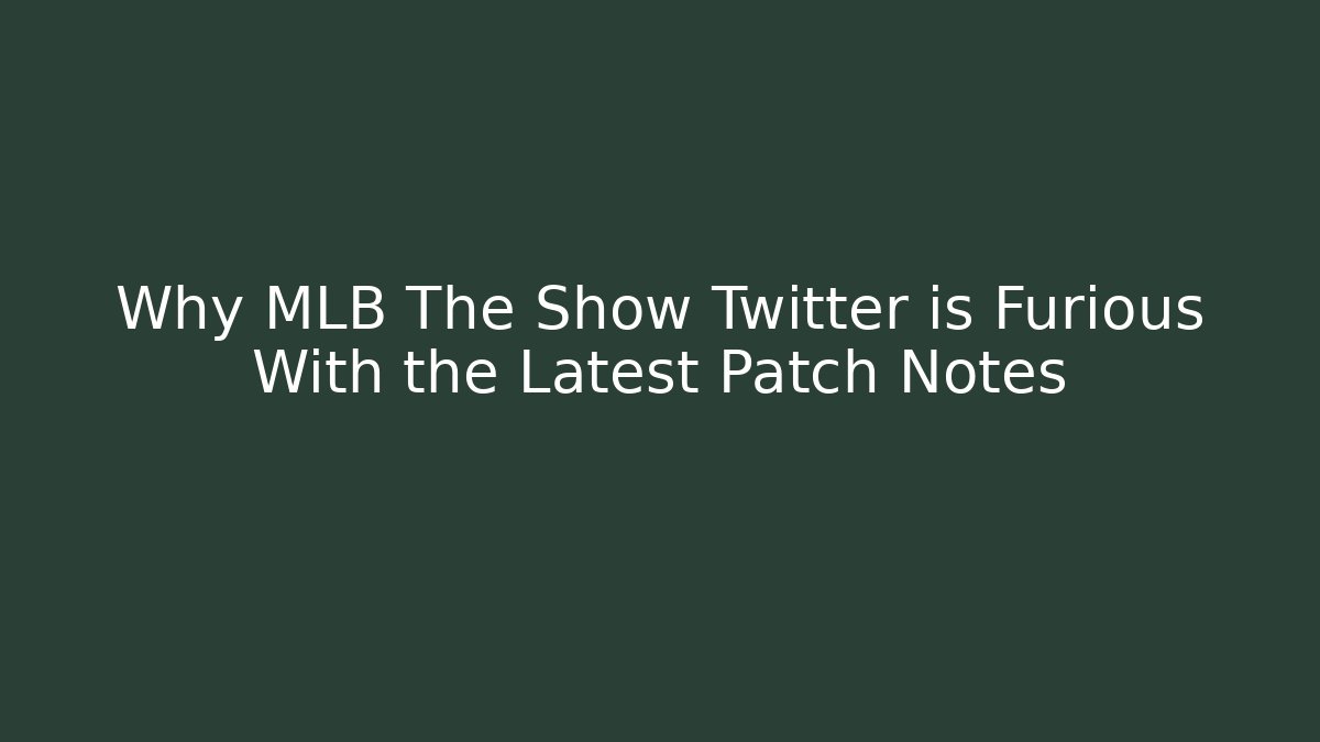 Why MLB The Show Twitter is Furious With the Latest Patch Notes