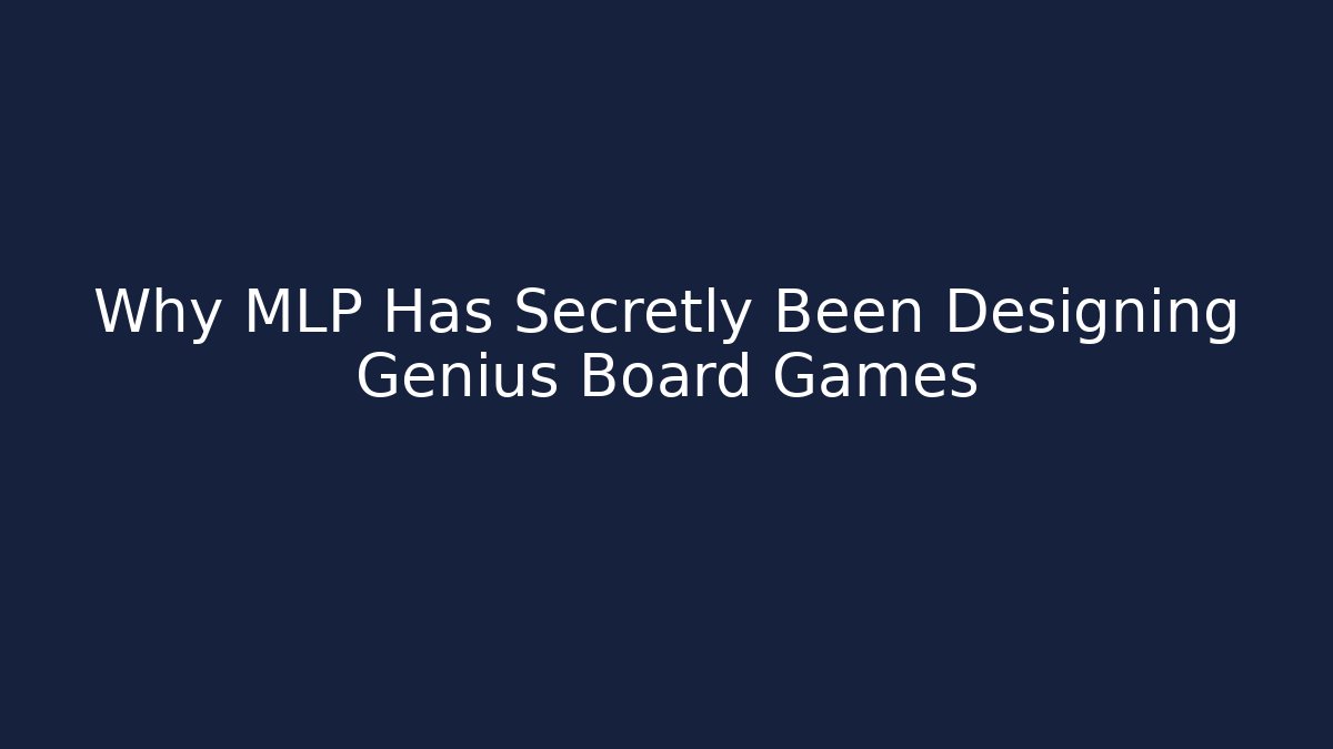 Why MLP Has Secretly Been Designing Genius Board Games