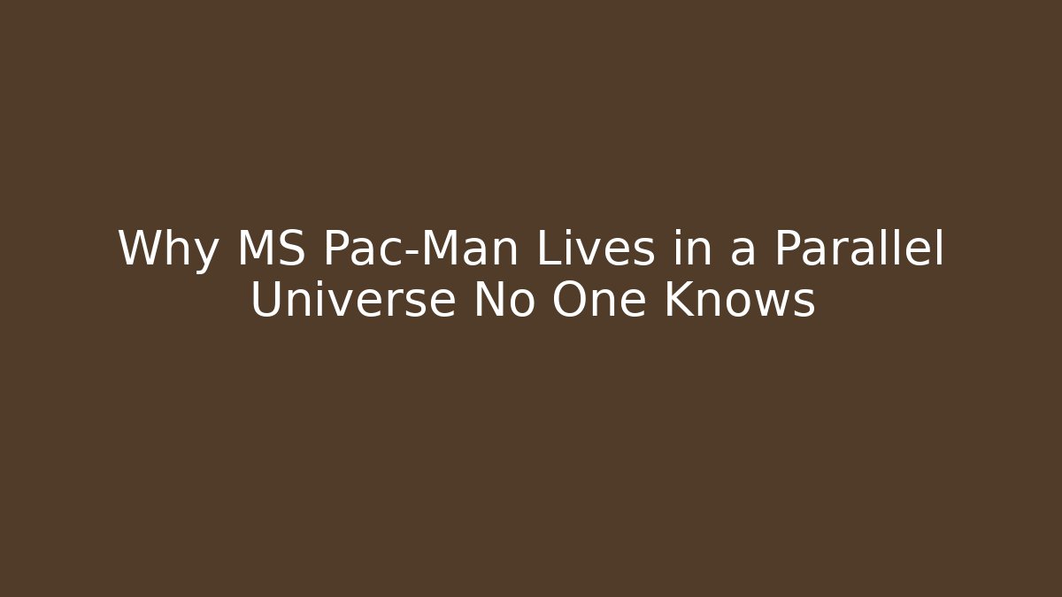 Why MS Pac-Man Lives in a Parallel Universe No One Knows