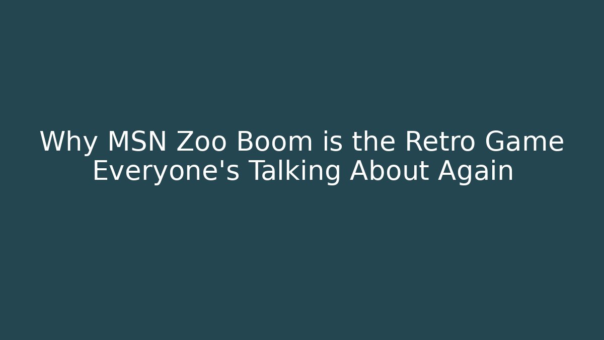 Why MSN Zoo Boom is the Retro Game Everyone’s Talking About Again