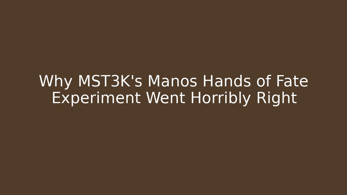 Why MST3K's Manos Hands of Fate Experiment Went Horribly Right
