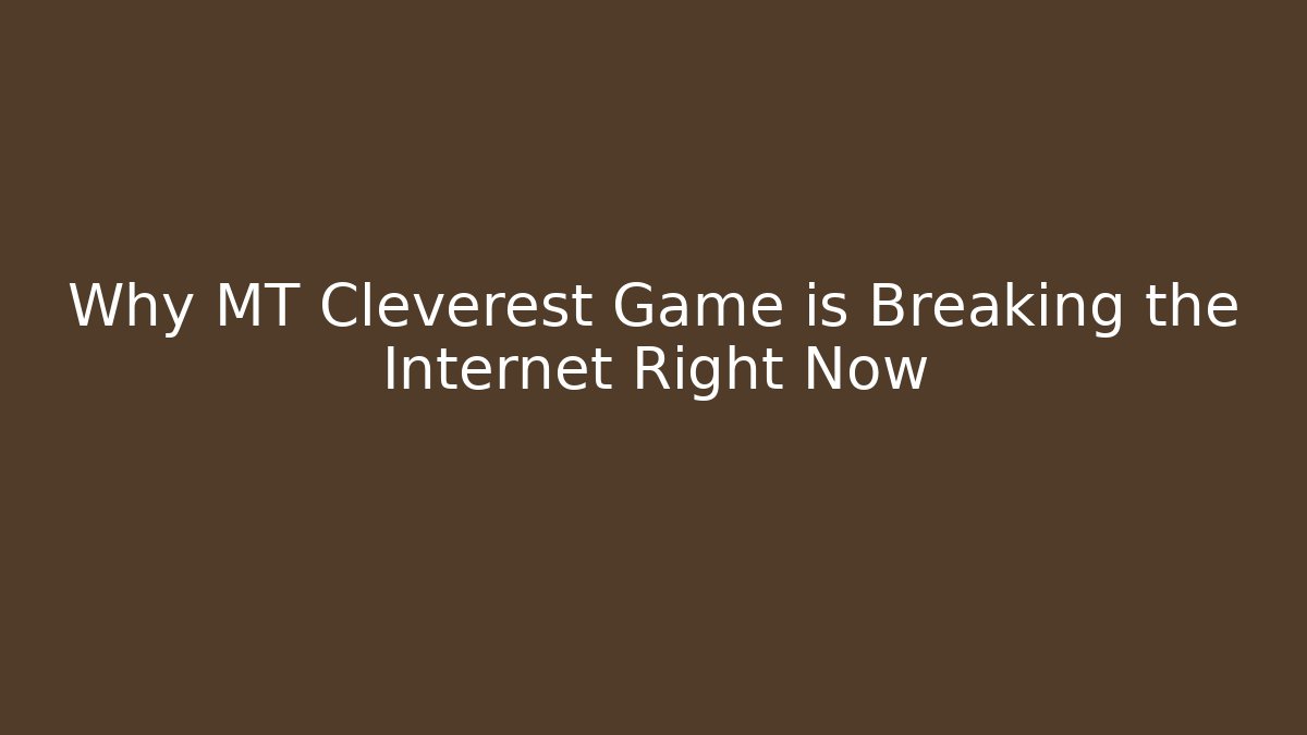 Why MT Cleverest Game is Breaking the Internet Right Now