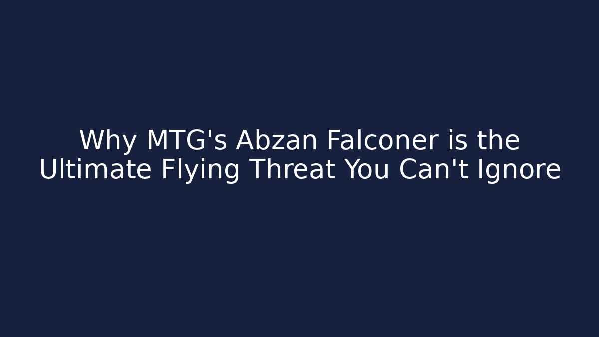 Why MTG's Abzan Falconer is the Ultimate Flying Threat You Can't Ignore