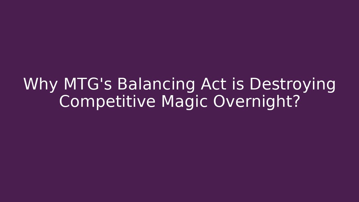 Why MTG's Balancing Act is Destroying Competitive Magic Overnight? - Critter Realm
