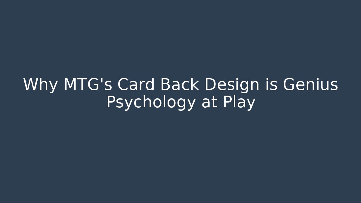 Why MTG's Card Back Design is Genius Psychology at Play