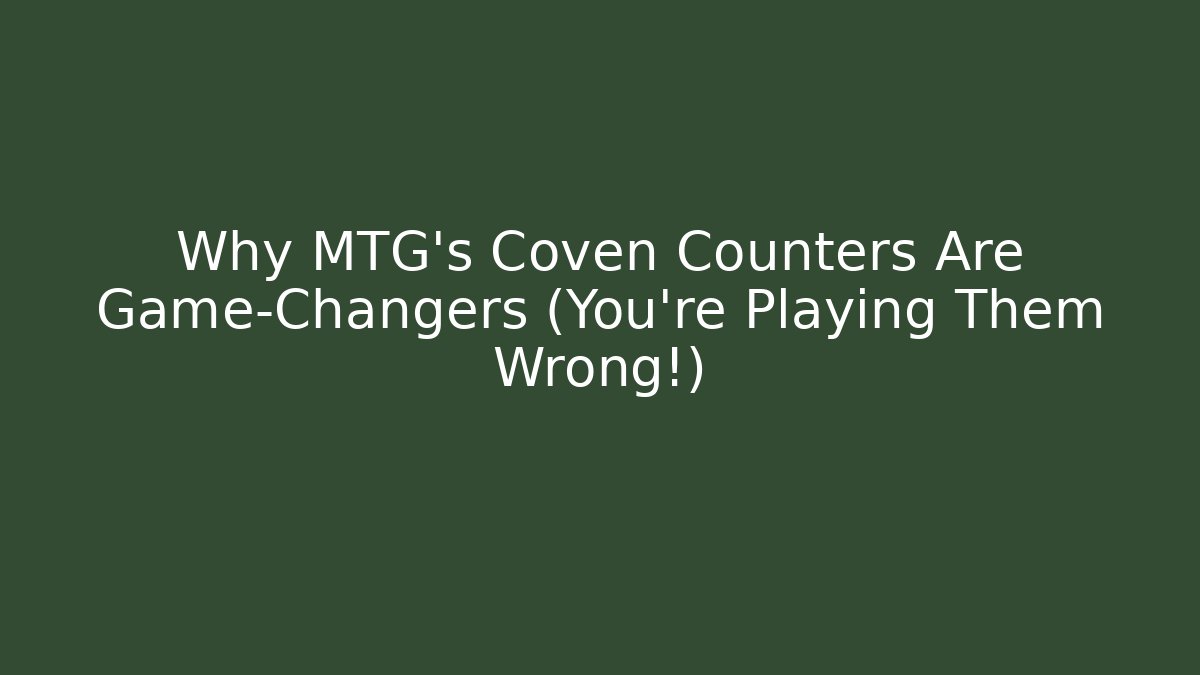 Why MTG's Coven Counters Are Game-Changers (You're Playing Them Wrong!) - Critter Realm