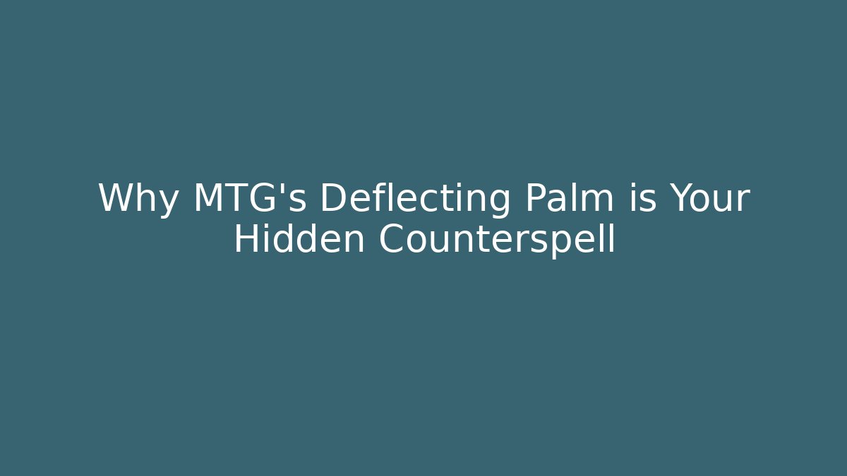 Why MTG's Deflecting Palm is Your Hidden Counterspell