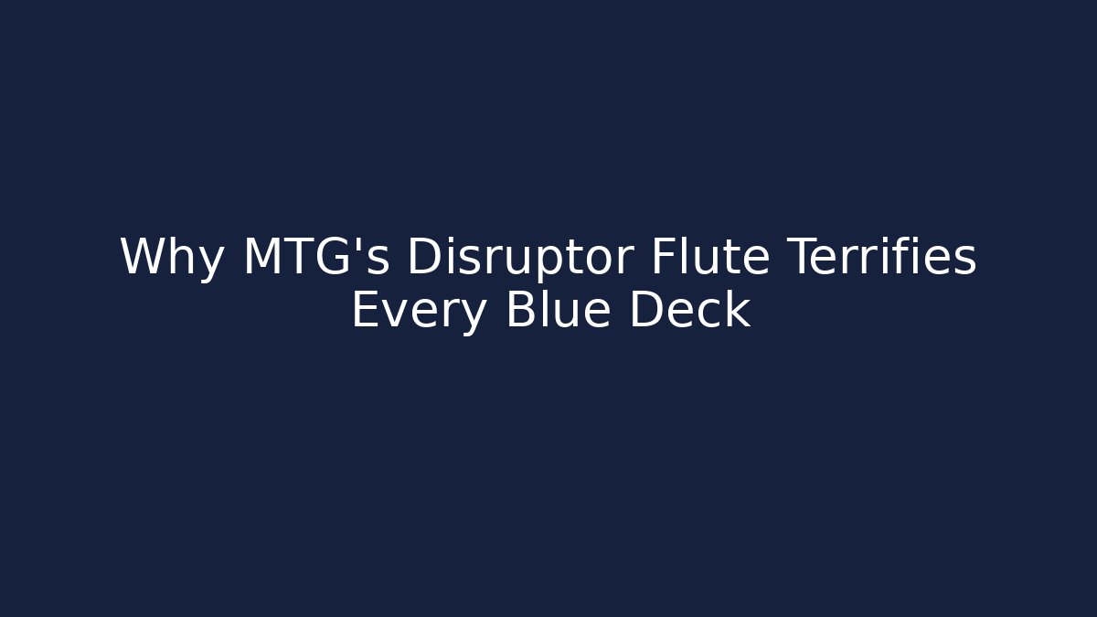 Why MTG's Disruptor Flute Terrifies Every Blue Deck