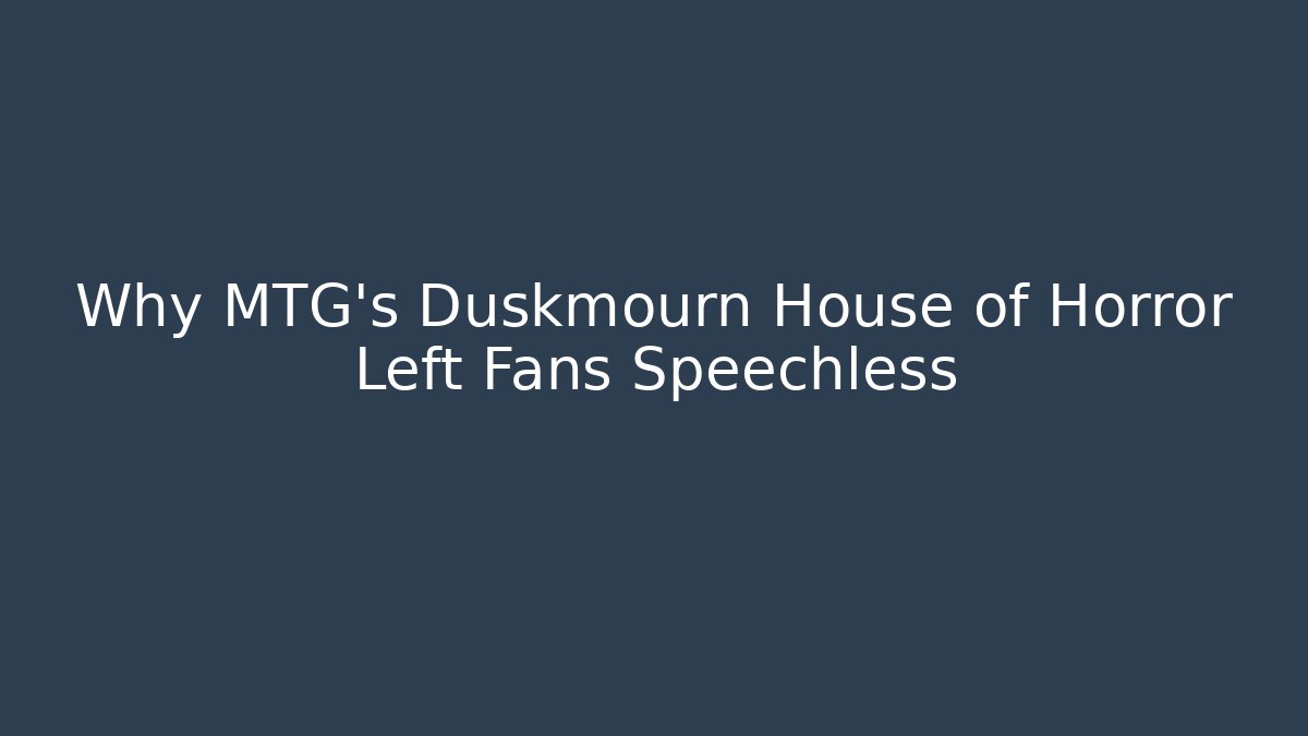 Why MTG's Duskmourn House of Horror Left Fans Speechless