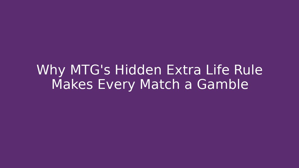 Why MTG's Hidden Extra Life Rule Makes Every Match a Gamble