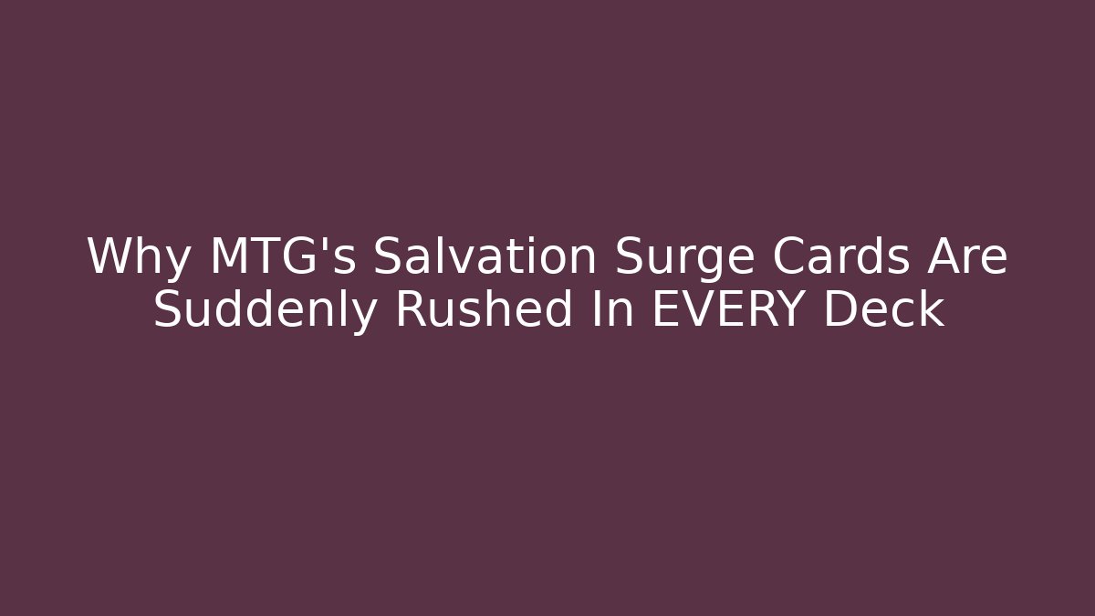 Why MTG's Salvation Surge Cards Are Suddenly Rushed In EVERY Deck