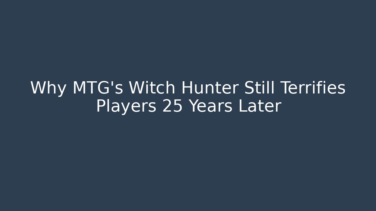 Why MTG's Witch Hunter Still Terrifies Players 25 Years Later