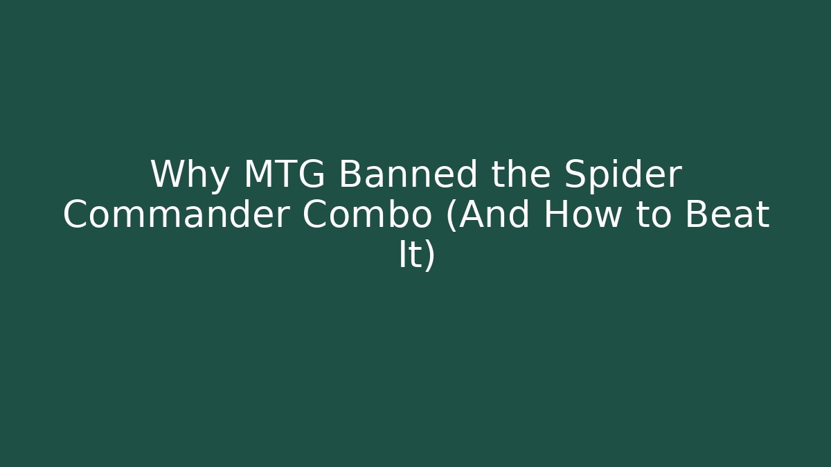 Why MTG Banned the Spider Commander Combo (And How to Beat It)