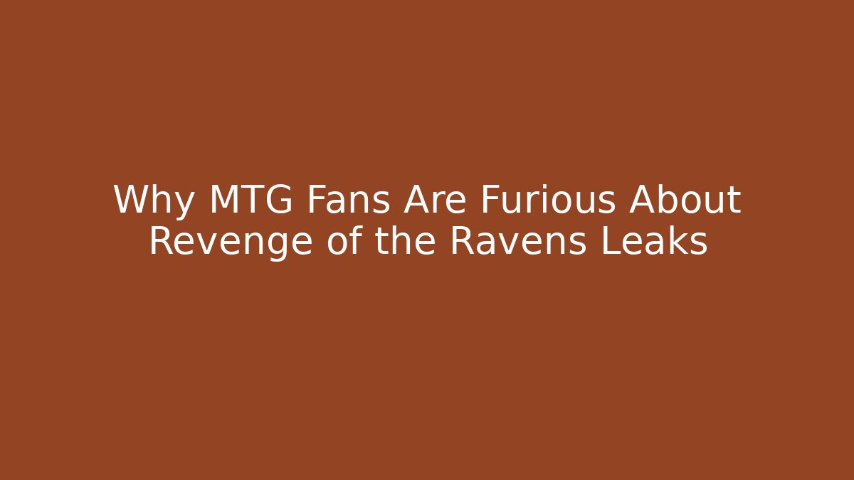 Why MTG Fans Are Furious About Revenge of the Ravens Leaks