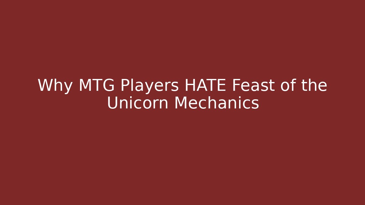 Why MTG Players HATE Feast of the Unicorn Mechanics