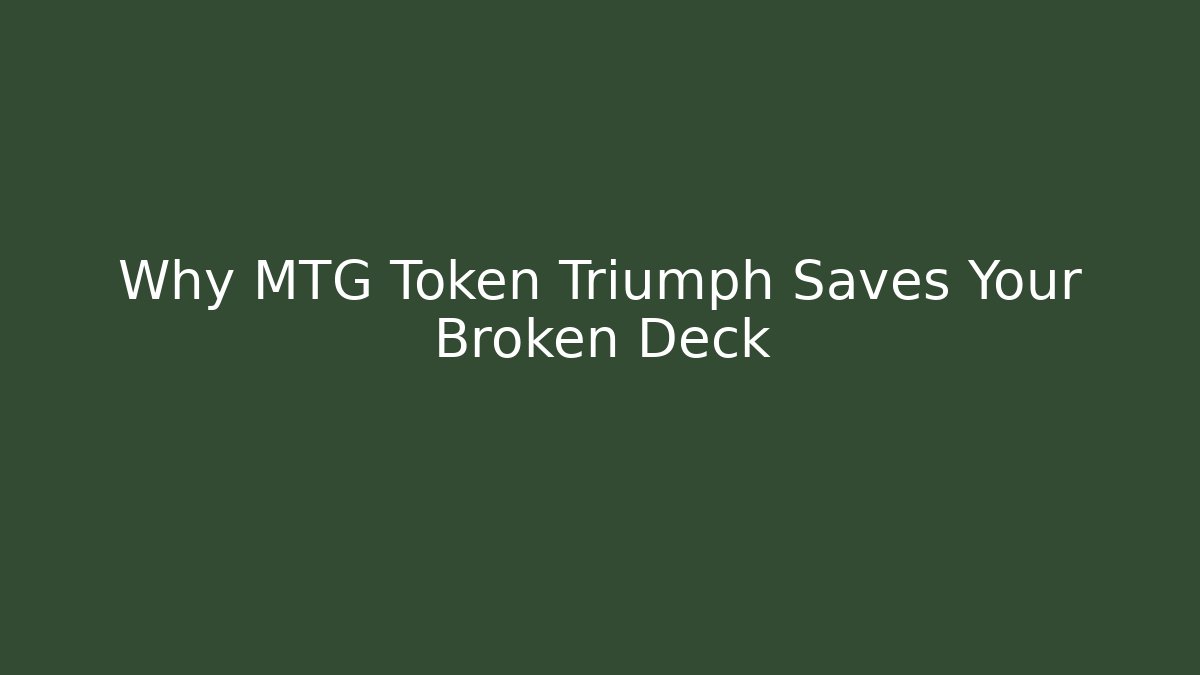 Why MTG Token Triumph Saves Your Broken Deck