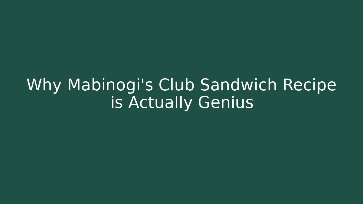 Why Mabinogi's Club Sandwich Recipe is Actually Genius