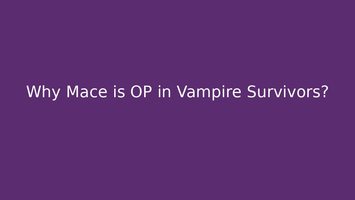 Why Mace is OP in Vampire Survivors?