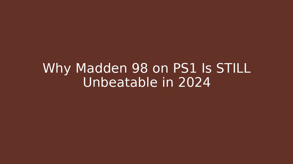Why Madden 98 on PS1 Is STILL Unbeatable in 2024