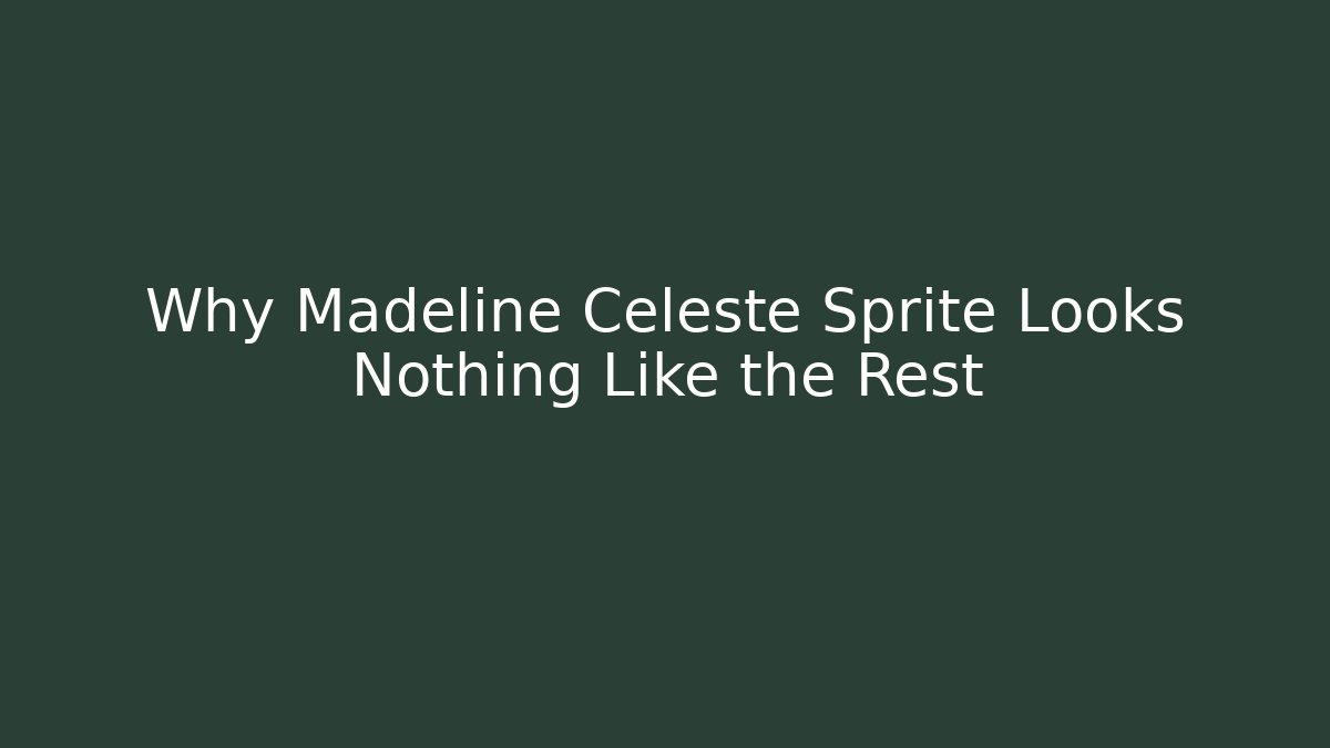 Why Madeline Celeste Sprite Looks Nothing Like the Rest - Critter Realm