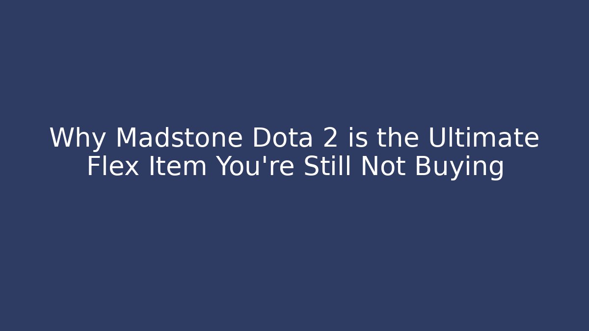 Why Madstone Dota 2 is the Ultimate Flex Item You're Still Not Buying
