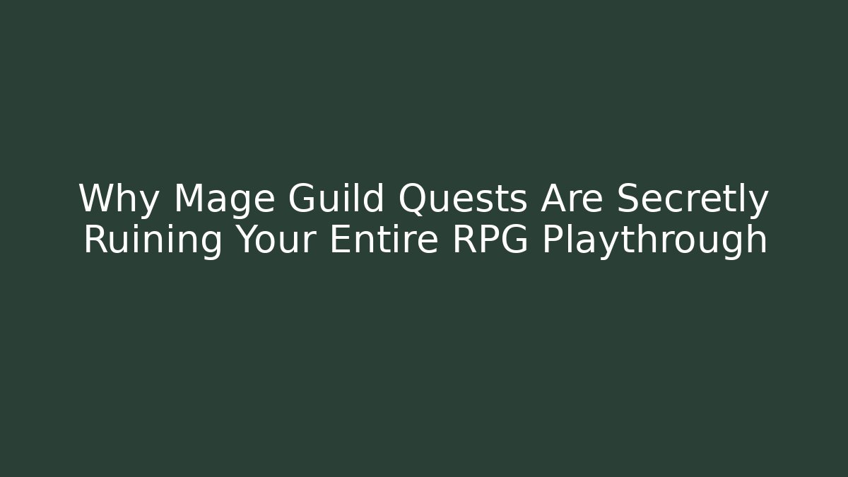 Why Mage Guild Quests Are Secretly Ruining Your Entire RPG Playthrough