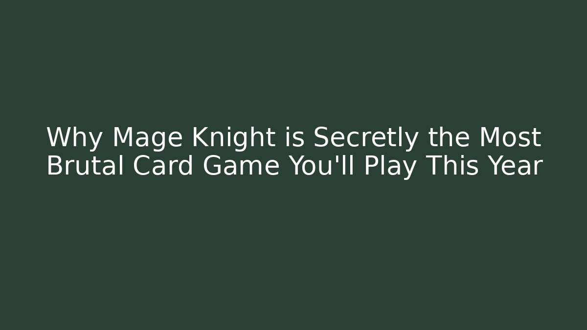 Why Mage Knight is Secretly the Most Brutal Card Game You’ll Play This Year
