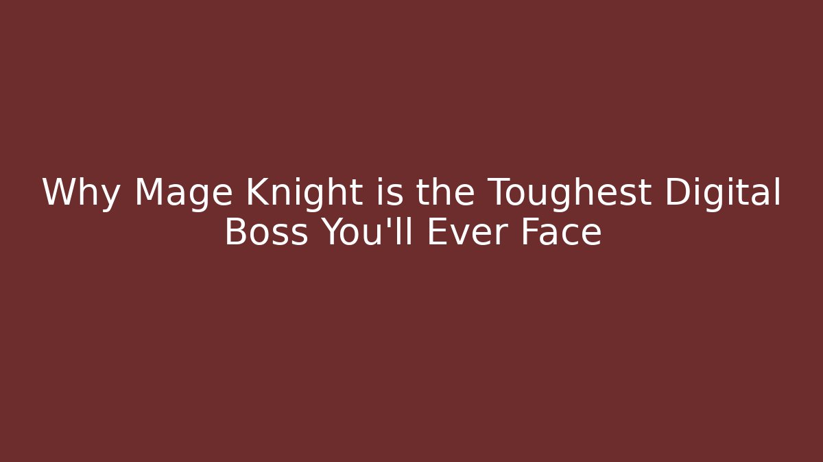Why Mage Knight is the Toughest Digital Boss You'll Ever Face