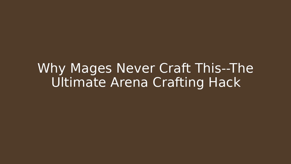 Why Mages Never Craft This—The Ultimate Arena Crafting Hack