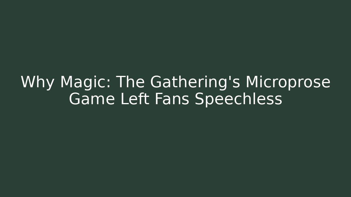 Why Magic: The Gathering’s Microprose Game Left Fans Speechless - Critter Realm