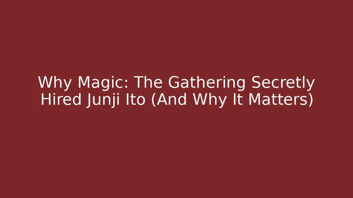 Why Magic: The Gathering Secretly Hired Junji Ito (And Why It Matters)