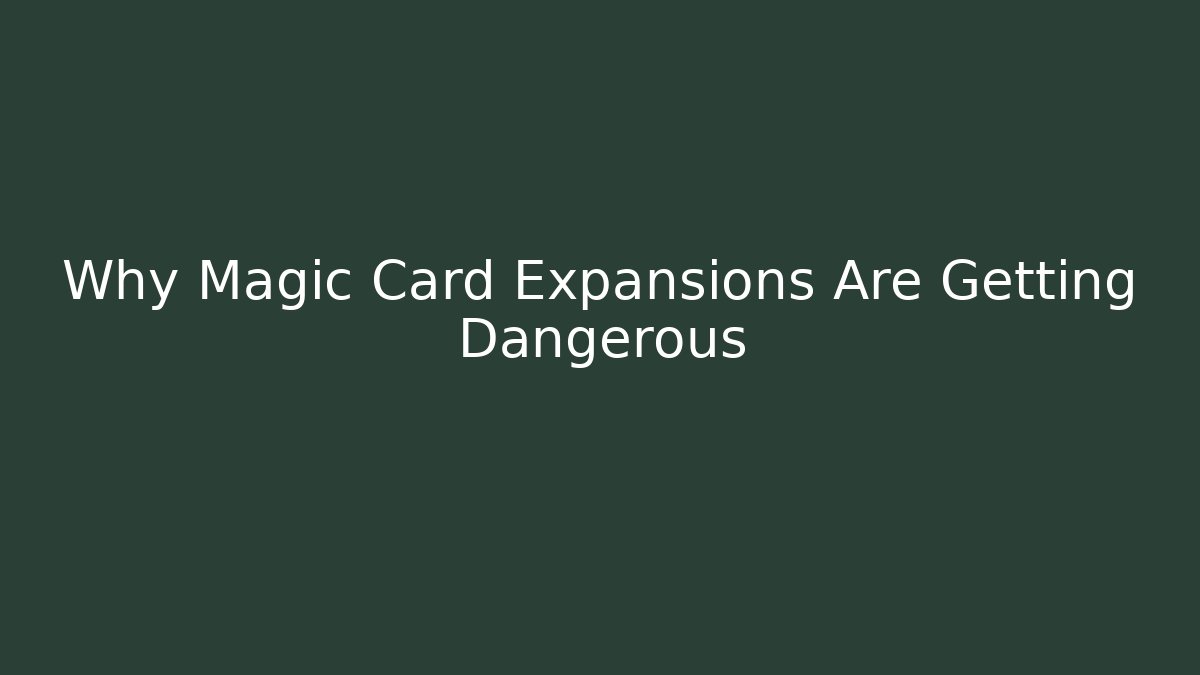 Why Magic Card Expansions Are Getting Dangerous