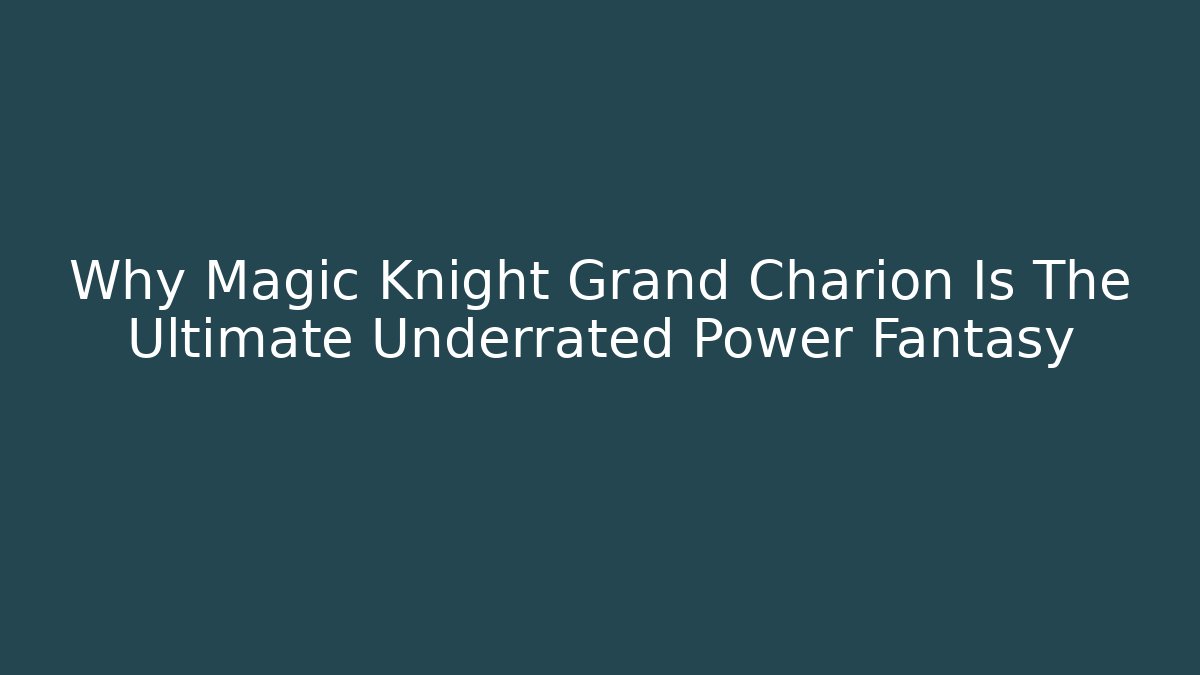 Why Magic Knight Grand Charion Is The Ultimate Underrated Power Fantasy