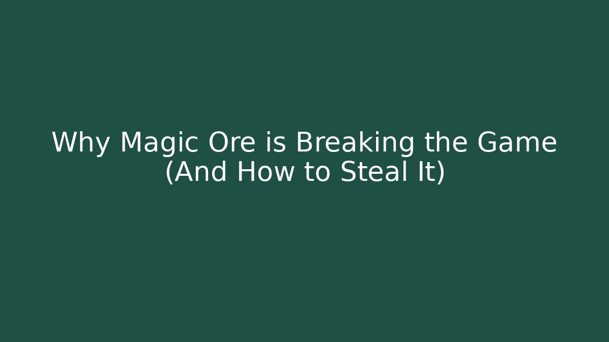 Why Magic Ore is Breaking the Game (And How to Steal It)