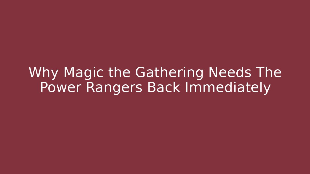 Why Magic the Gathering Needs The Power Rangers Back Immediately