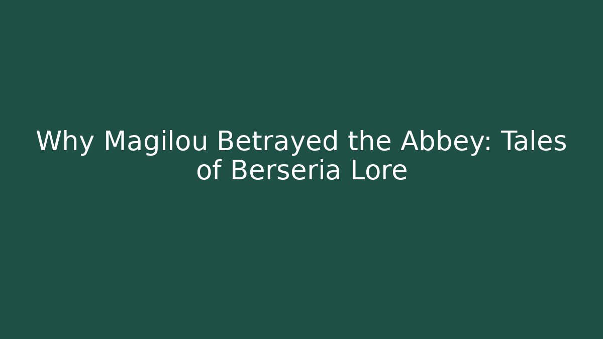 Why Magilou Betrayed the Abbey: Tales of Berseria Lore