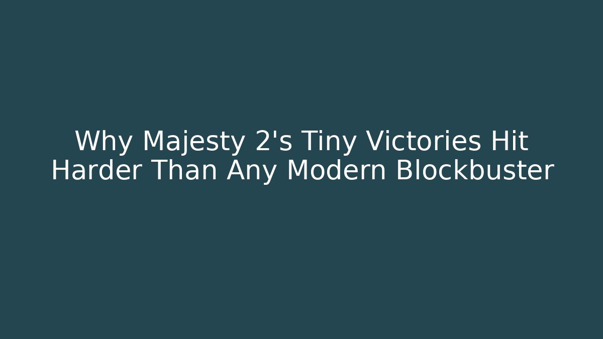 Why Majesty 2's Tiny Victories Hit Harder Than Any Modern Blockbuster - Critter Realm