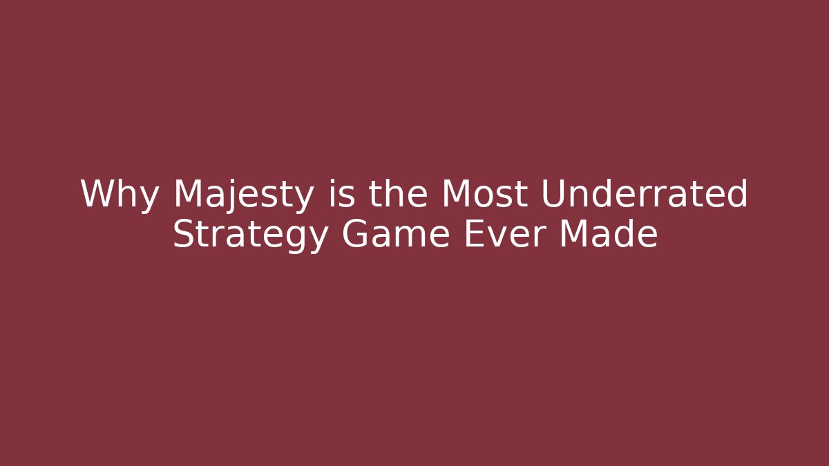 Why Majesty is the Most Underrated Strategy Game Ever Made