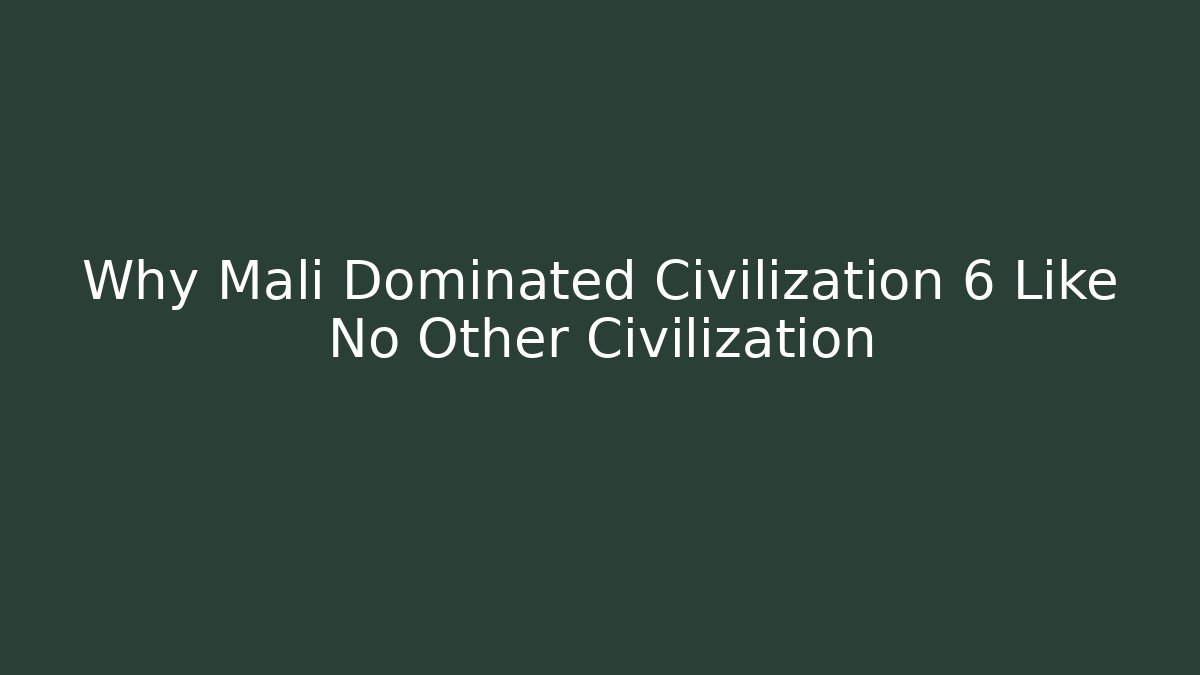 Why Mali Dominated Civilization 6 Like No Other Civilization