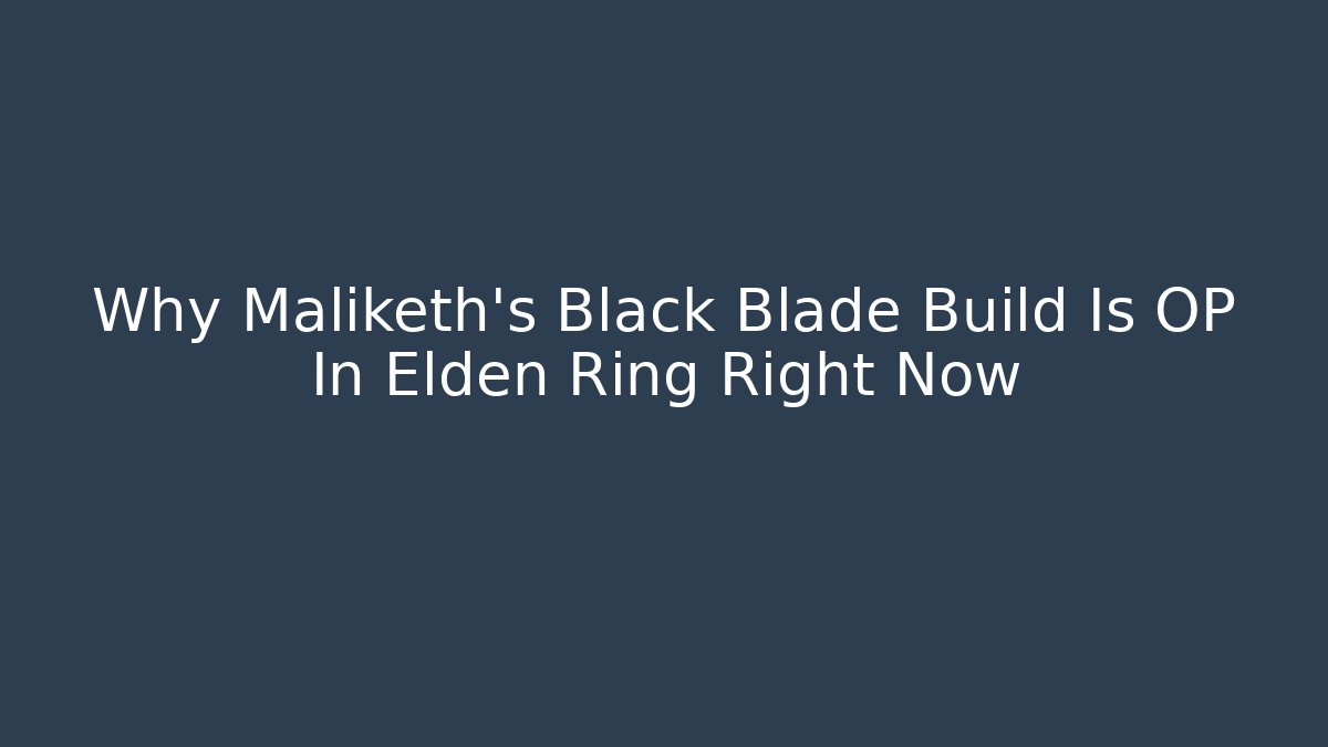 Why Maliketh's Black Blade Build Is OP In Elden Ring Right Now