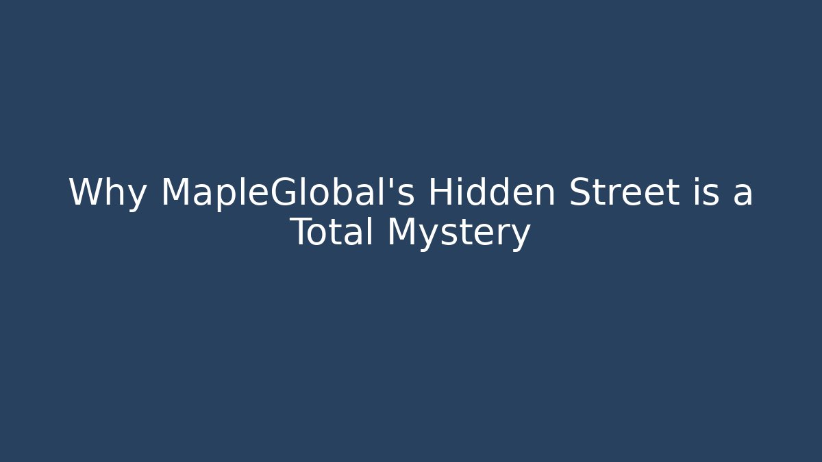 Why MapleGlobal’s Hidden Street is a Total Mystery