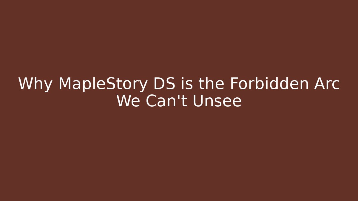 Why MapleStory DS is the Forbidden Arc We Can't Unsee