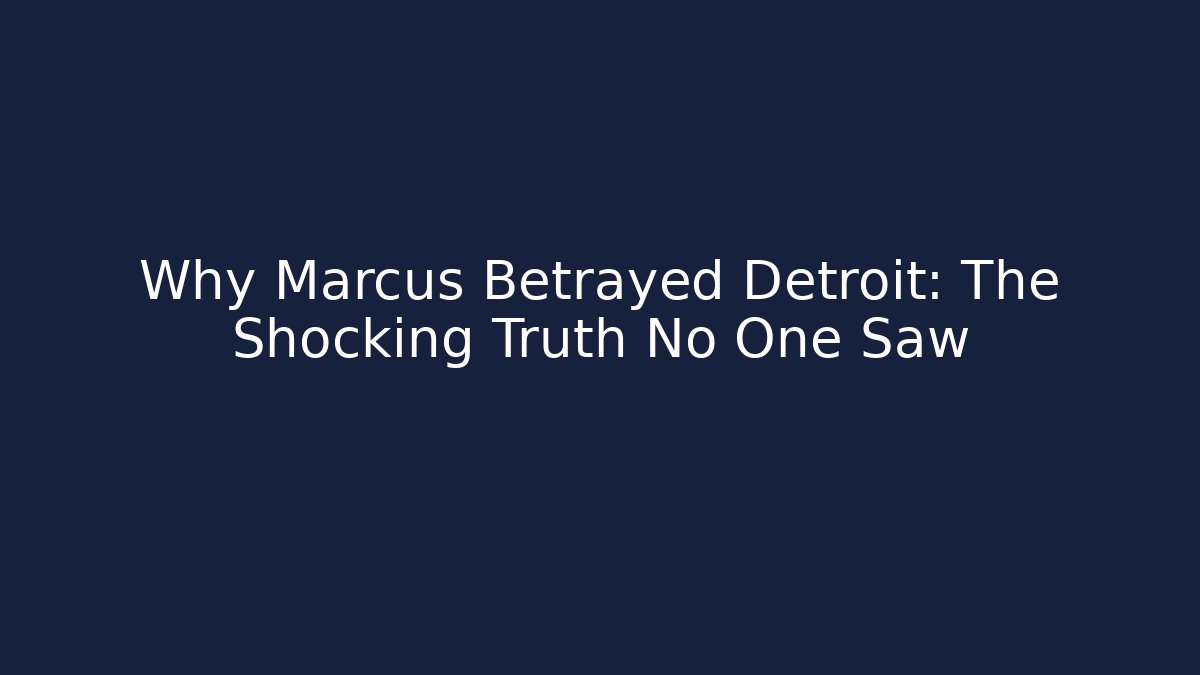 Why Marcus Betrayed Detroit: The Shocking Truth No One Saw