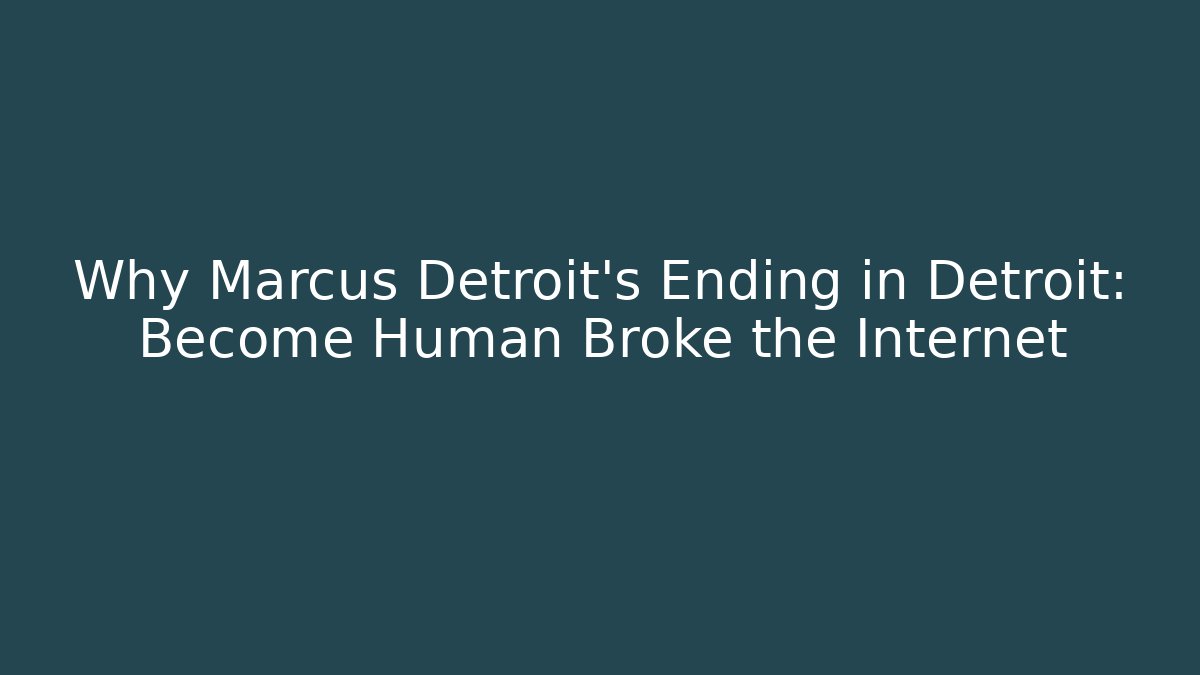 Why Marcus Detroit's Ending in Detroit: Become Human Broke the Internet