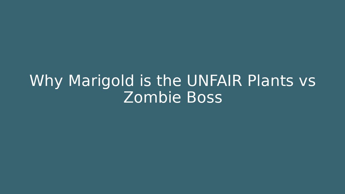Why Marigold is the UNFAIR Plants vs Zombie Boss